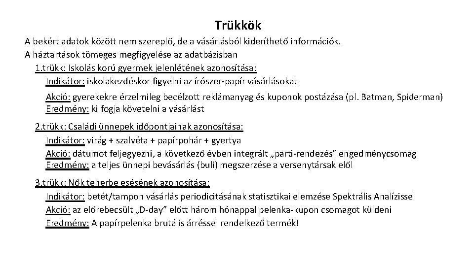 Trükkök A bekért adatok között nem szereplő, de a vásárlásból kideríthető információk. A háztartások