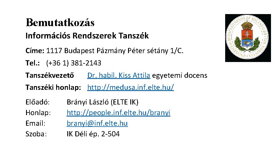 Bemutatkozás Információs Rendszerek Tanszék Címe: 1117 Budapest Pázmány Péter sétány 1/C. Tel. : (+36