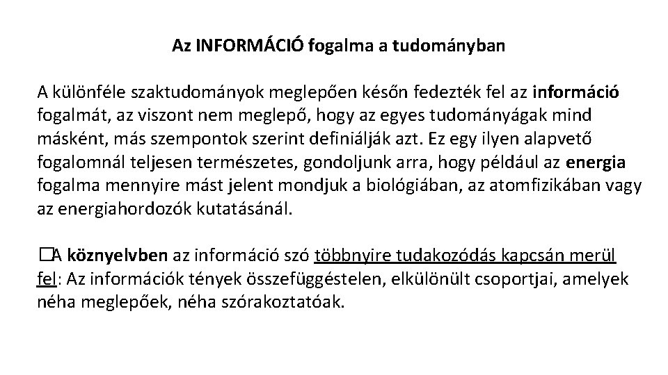 Az INFORMÁCIÓ fogalma a tudományban A különféle szaktudományok meglepően későn fedezték fel az információ