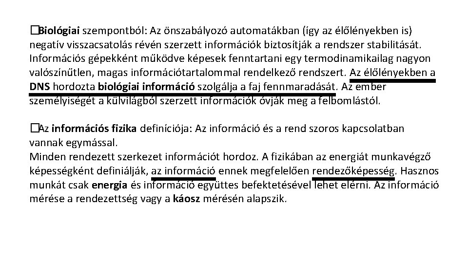 � Biológiai szempontból: Az önszabályozó automatákban (így az élőlényekben is) negatív visszacsatolás révén szerzett