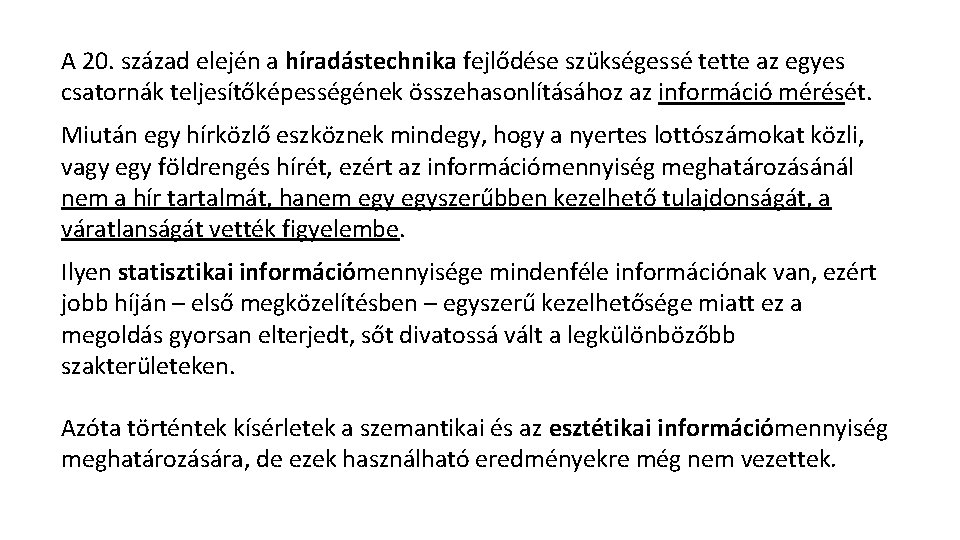 A 20. század elején a híradástechnika fejlődése szükségessé tette az egyes csatornák teljesítőképességének összehasonlításához