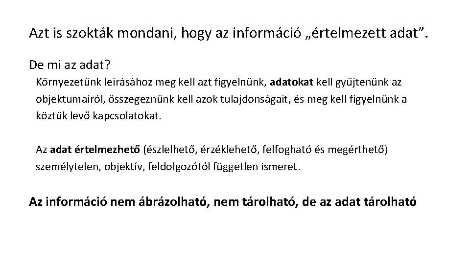 Azt is szokták mondani, hogy az információ „értelmezett adat”. De mi az adat? Környezetünk