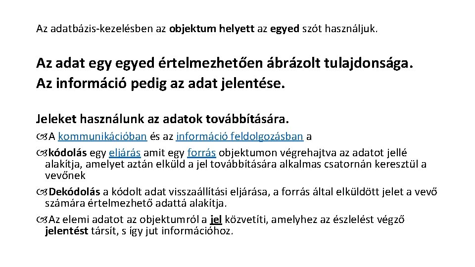 Az adatbázis-kezelésben az objektum helyett az egyed szót használjuk. Az adat egyed értelmezhetően ábrázolt