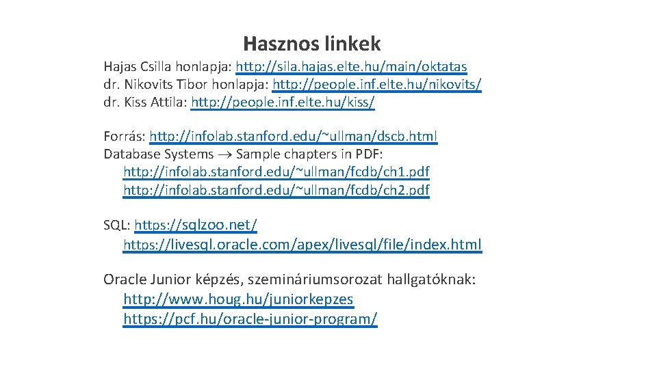 Hasznos linkek Hajas Csilla honlapja: http: //sila. hajas. elte. hu/main/oktatas dr. Nikovits Tibor honlapja: