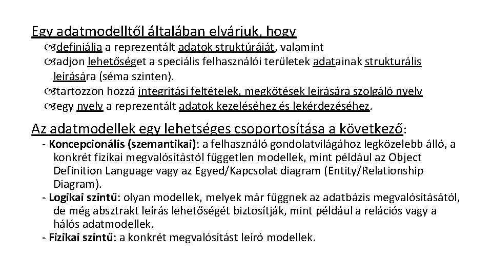 Egy adatmodelltől általában elvárjuk, hogy definiálja a reprezentált adatok struktúráját, valamint adjon lehetőséget a