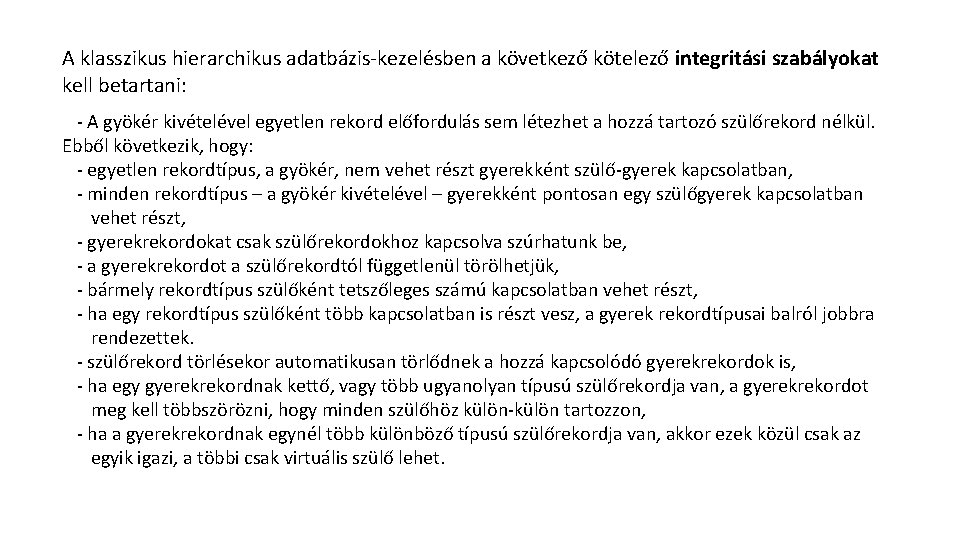 A klasszikus hierarchikus adatbázis-kezelésben a következő kötelező integritási szabályokat kell betartani: - A gyökér