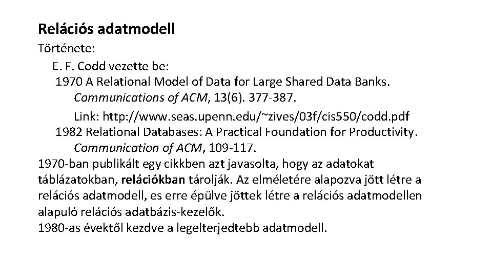 Relációs adatmodell Története: E. F. Codd vezette be: 1970 A Relational Model of Data