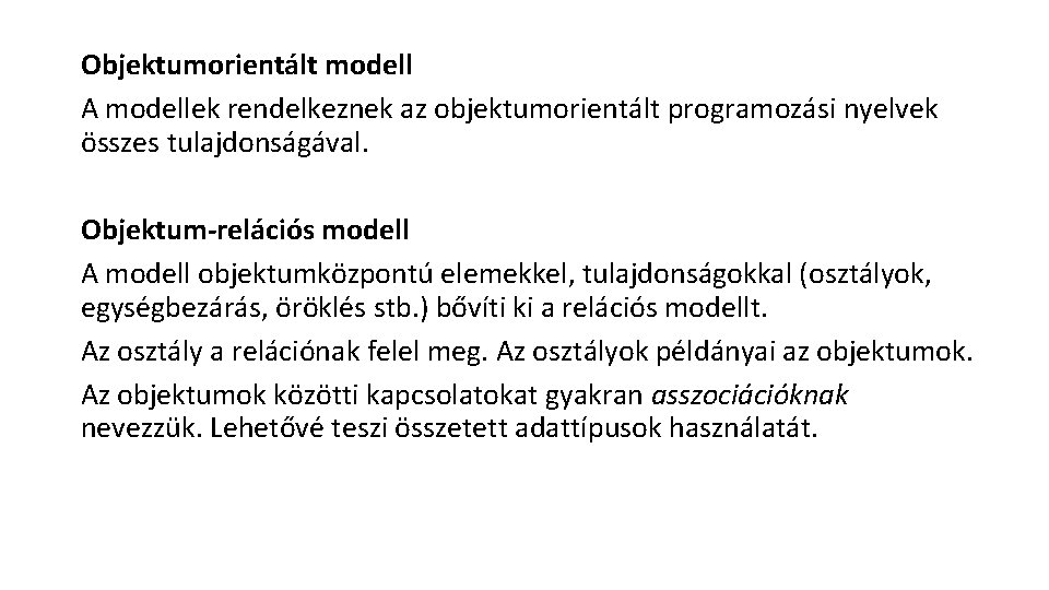 Objektumorientált modell A modellek rendelkeznek az objektumorientált programozási nyelvek összes tulajdonságával. Objektum-relációs modell A