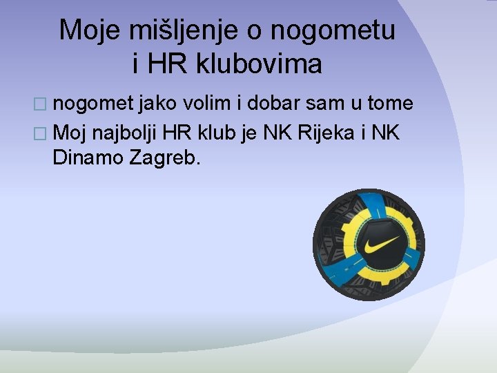 Moje mišljenje o nogometu i HR klubovima � nogomet jako volim i dobar sam Moje mišljenje o nogometu i HR klubovima � nogomet jako volim i dobar sam