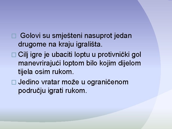 � Golovi su smješteni nasuprot jedan drugome na kraju igrališta. � Cilj igre je � Golovi su smješteni nasuprot jedan drugome na kraju igrališta. � Cilj igre je