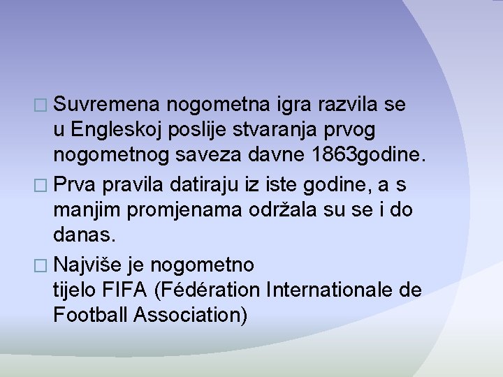 � Suvremena nogometna igra razvila se u Engleskoj poslije stvaranja prvog nogometnog saveza davne � Suvremena nogometna igra razvila se u Engleskoj poslije stvaranja prvog nogometnog saveza davne