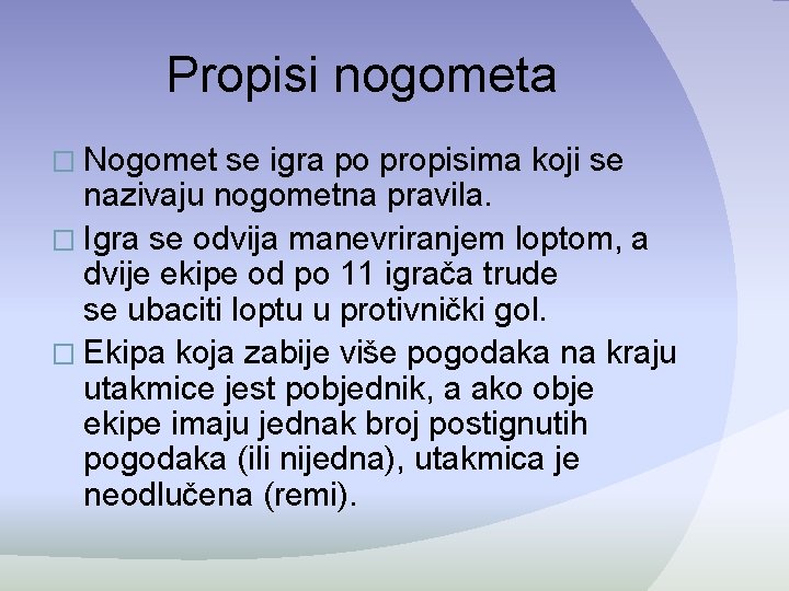 Propisi nogometa � Nogomet se igra po propisima koji se nazivaju nogometna pravila. � Propisi nogometa � Nogomet se igra po propisima koji se nazivaju nogometna pravila. �