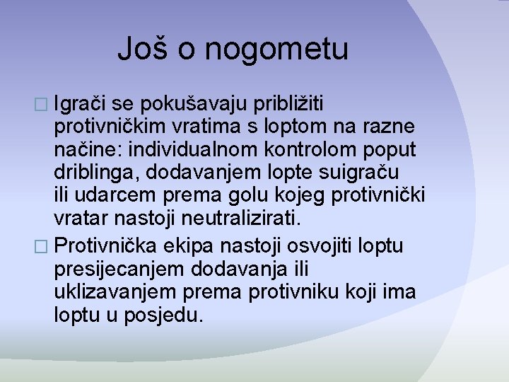 Još o nogometu � Igrači se pokušavaju približiti protivničkim vratima s loptom na razne Još o nogometu � Igrači se pokušavaju približiti protivničkim vratima s loptom na razne