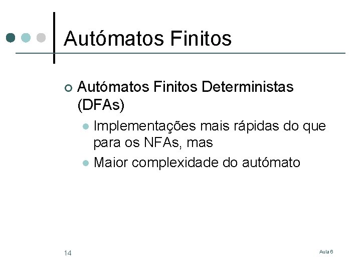 Autómatos Finitos ¢ Autómatos Finitos Deterministas (DFAs) Implementações mais rápidas do que para os