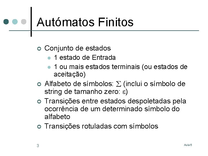 Autómatos Finitos ¢ ¢ 3 Conjunto de estados l 1 estado de Entrada l