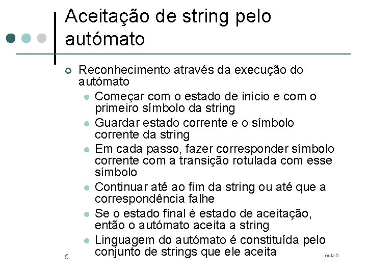 Aceitação de string pelo autómato ¢ 5 Reconhecimento através da execução do autómato l