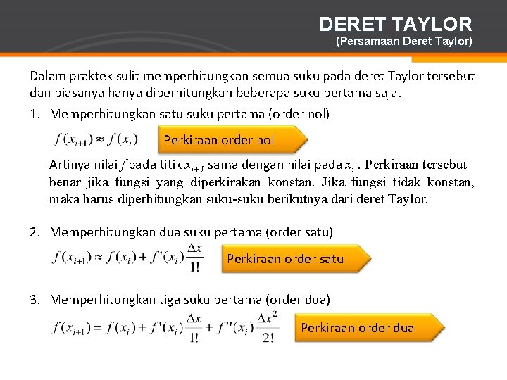 DERET TAYLOR (Persamaan Deret Taylor) Dalam praktek sulit memperhitungkan semua suku pada deret Taylor