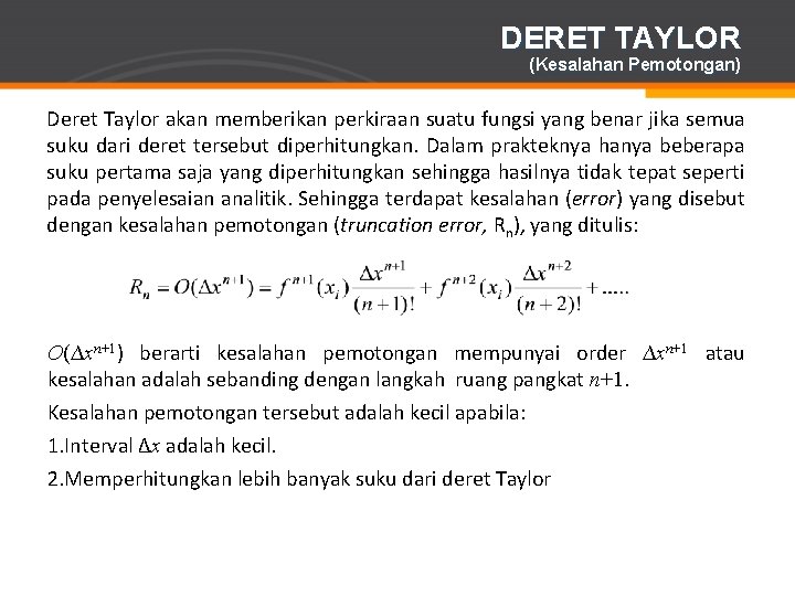 DERET TAYLOR (Kesalahan Pemotongan) Deret Taylor akan memberikan perkiraan suatu fungsi yang benar jika