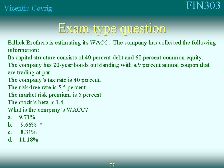 FIN 303 Vicentiu Covrig Exam type question Billick Brothers is estimating its WACC. The