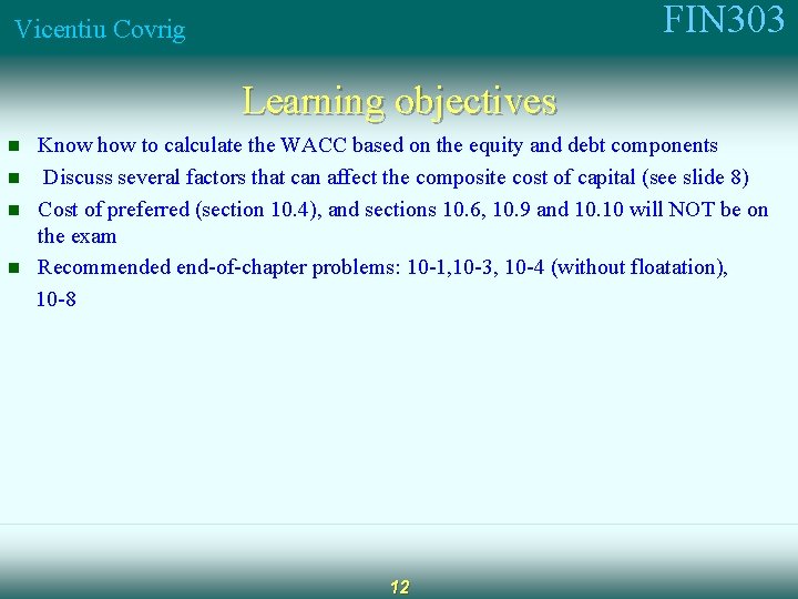 FIN 303 Vicentiu Covrig Learning objectives n n Know how to calculate the WACC