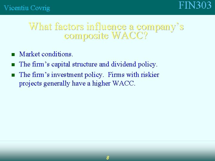 FIN 303 Vicentiu Covrig What factors influence a company’s composite WACC? n n n