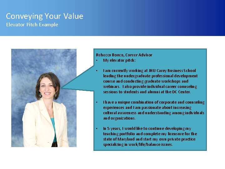 Conveying Your Value Elevator Pitch Example Rebecca Bonco, Career Advisor • My elevator pitch:
