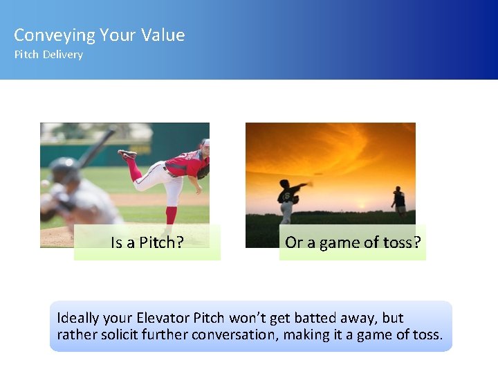 Conveying Your Value Pitch Delivery Is a Pitch? Or a game of toss? Ideally