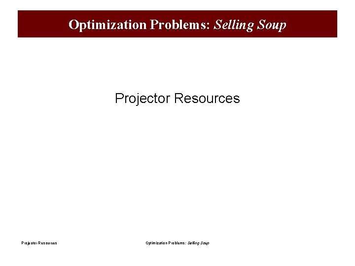 Optimization Problems: Selling Soup Projector Resources Optimization Problems: Selling Soup 