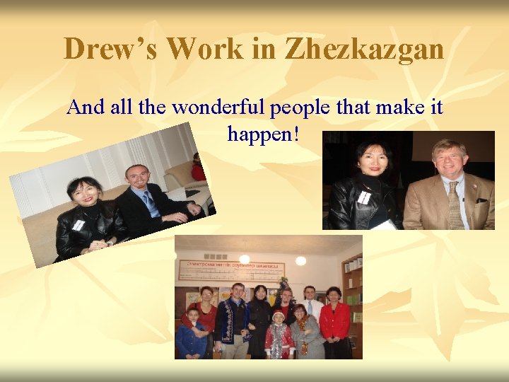 Drew’s Work in Zhezkazgan And all the wonderful people that make it happen! 
