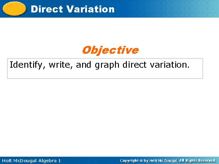 Direct Variation Objective Identify, write, and graph direct variation. Holt Mc. Dougal Algebra 1