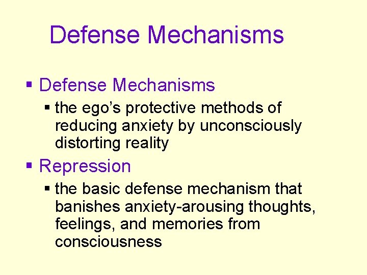 Defense Mechanisms § the ego’s protective methods of reducing anxiety by unconsciously distorting reality