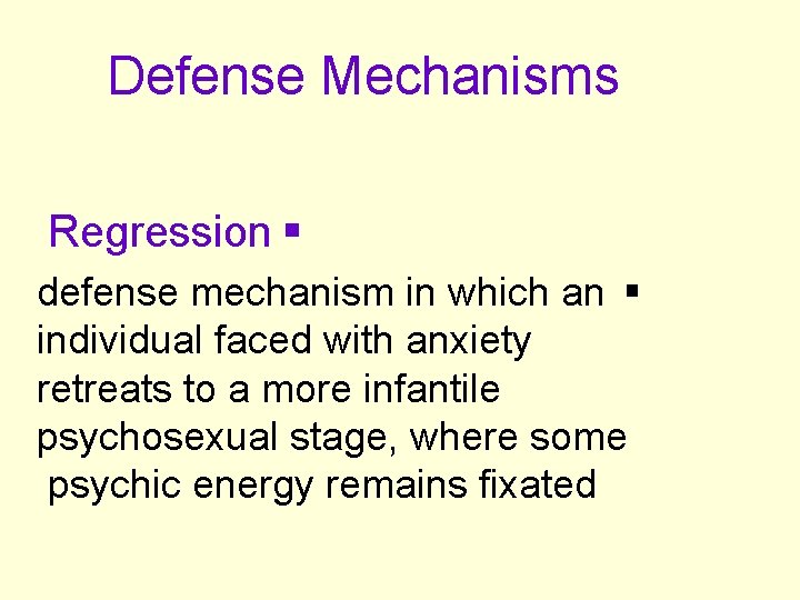 Defense Mechanisms Regression § defense mechanism in which an § individual faced with anxiety