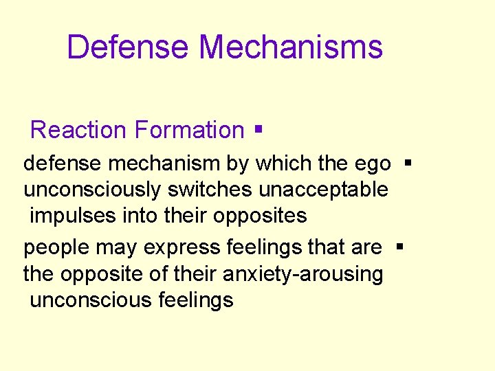 Defense Mechanisms Reaction Formation § defense mechanism by which the ego § unconsciously switches