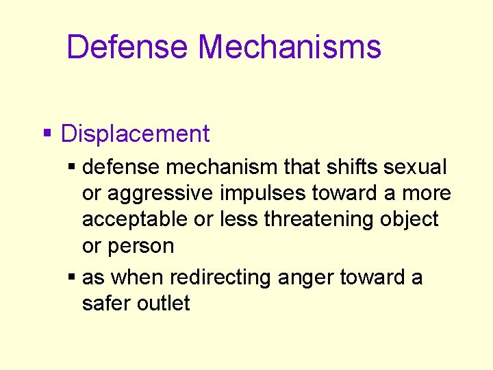 Defense Mechanisms § Displacement § defense mechanism that shifts sexual or aggressive impulses toward