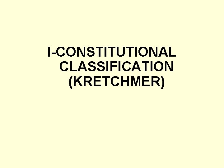 I-CONSTITUTIONAL CLASSIFICATION (KRETCHMER) 