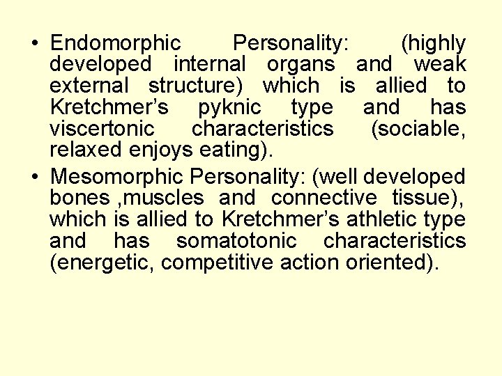  • Endomorphic Personality: (highly developed internal organs and weak external structure) which is