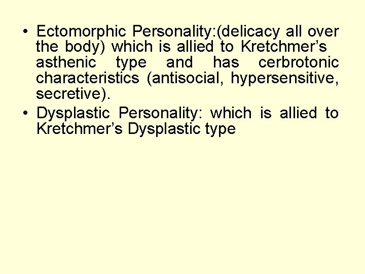  • Ectomorphic Personality: (delicacy all over the body) which is allied to Kretchmer’s
