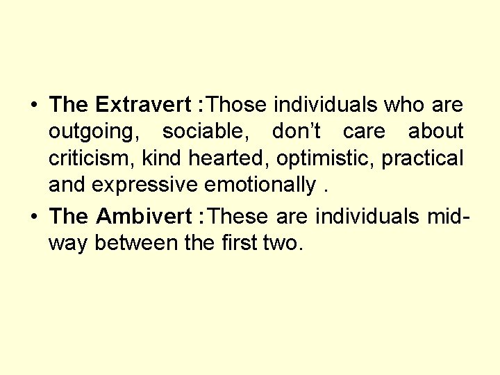  • The Extravert : Those individuals who are outgoing, sociable, don’t care about