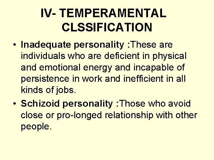 IV- TEMPERAMENTAL CLSSIFICATION • Inadequate personality : These are individuals who are deficient in