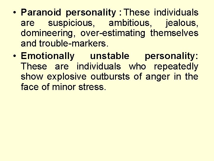  • Paranoid personality : These individuals are suspicious, ambitious, jealous, domineering, over-estimating themselves