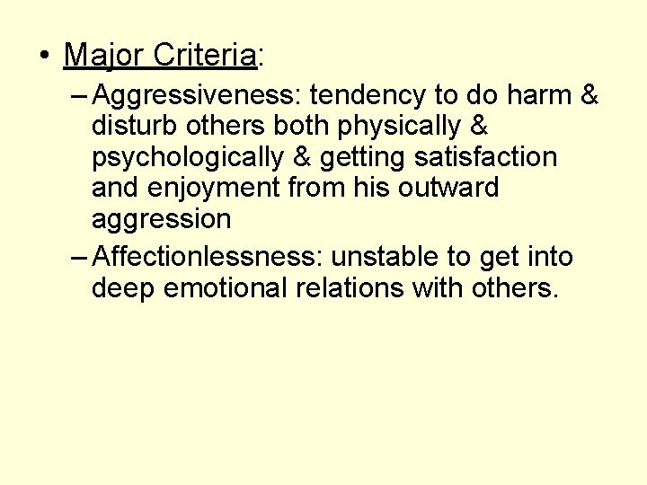  • Major Criteria: – Aggressiveness: tendency to do harm & disturb others both