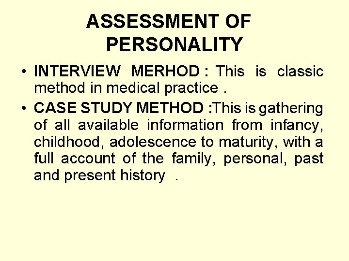 ASSESSMENT OF PERSONALITY • INTERVIEW MERHOD : This is classic method in medical practice.