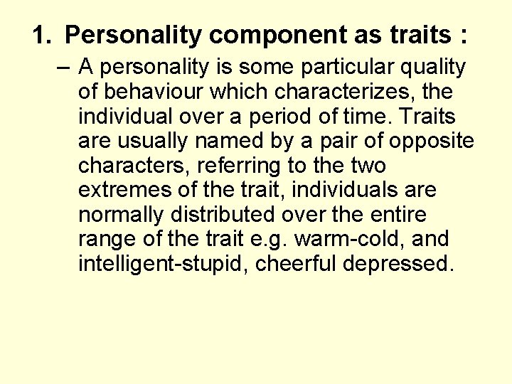 1. Personality component as traits : – A personality is some particular quality of