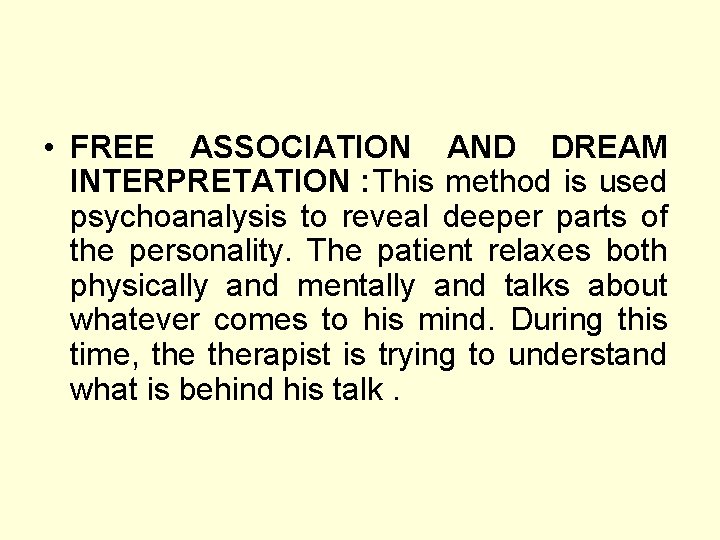  • FREE ASSOCIATION AND DREAM INTERPRETATION : This method is used psychoanalysis to