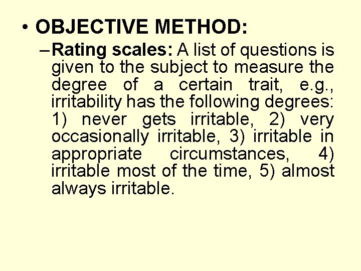  • OBJECTIVE METHOD: – Rating scales: A list of questions is given to