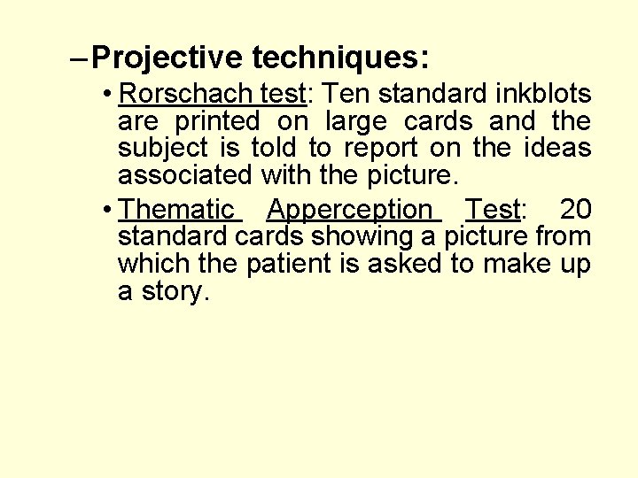 – Projective techniques: • Rorschach test: Ten standard inkblots are printed on large cards