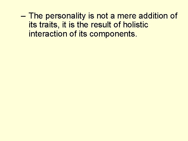 – The personality is not a mere addition of its traits, it is the