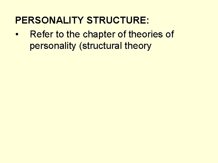 PERSONALITY STRUCTURE: • Refer to the chapter of theories of personality (structural theory 