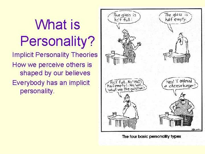 What is Personality? Implicit Personality Theories How we perceive others is shaped by our