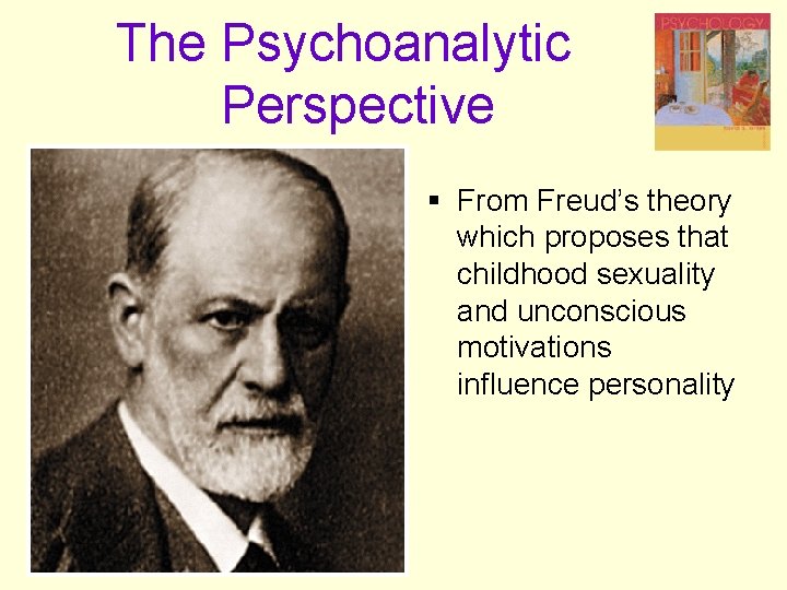 The Psychoanalytic Perspective § From Freud’s theory which proposes that childhood sexuality and unconscious